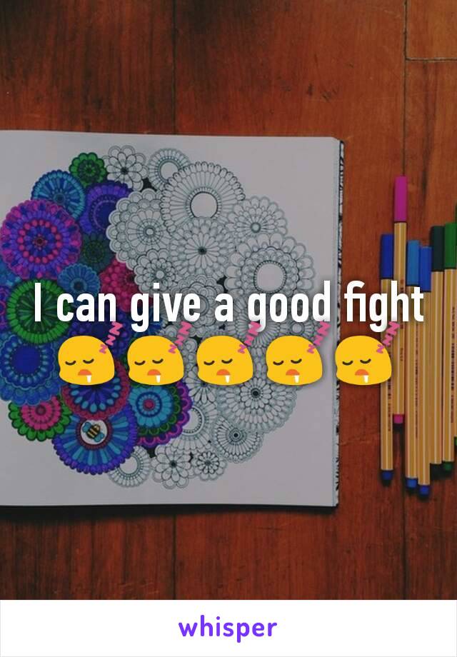 I can give a good fight 😴😴😴😴😴