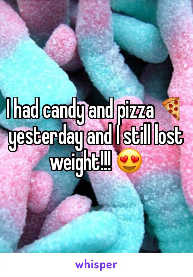 I had candy and pizza 🍕 yesterday and I still lost weight!!! 😍