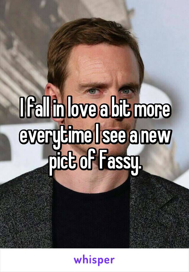 I fall in love a bit more everytime I see a new pict of Fassy.