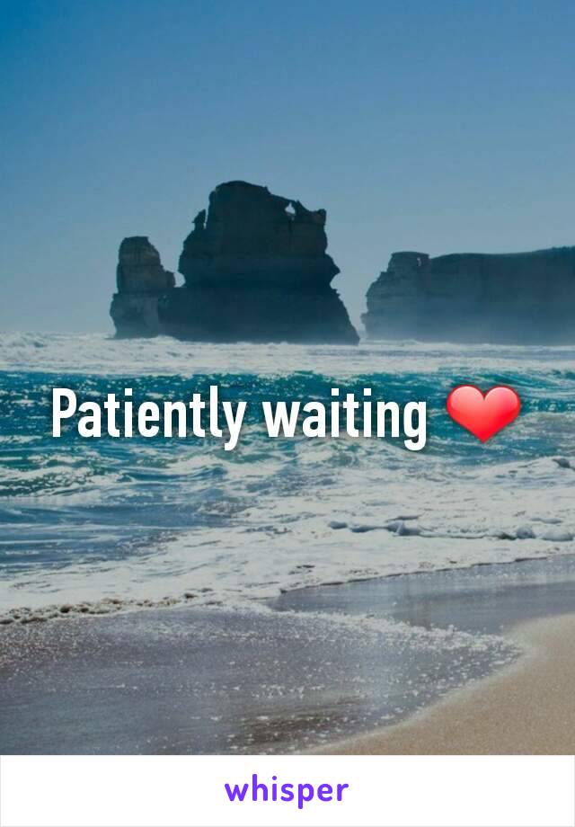 Patiently waiting ❤