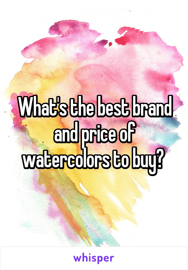 What's the best brand and price of watercolors to buy? 