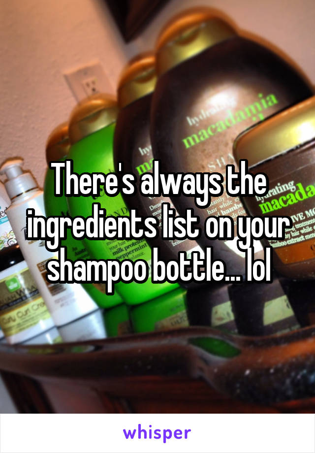 There's always the ingredients list on your shampoo bottle... lol