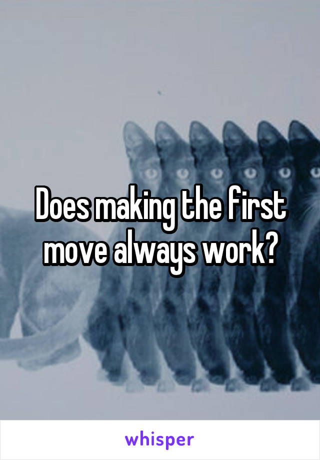 Does making the first move always work?