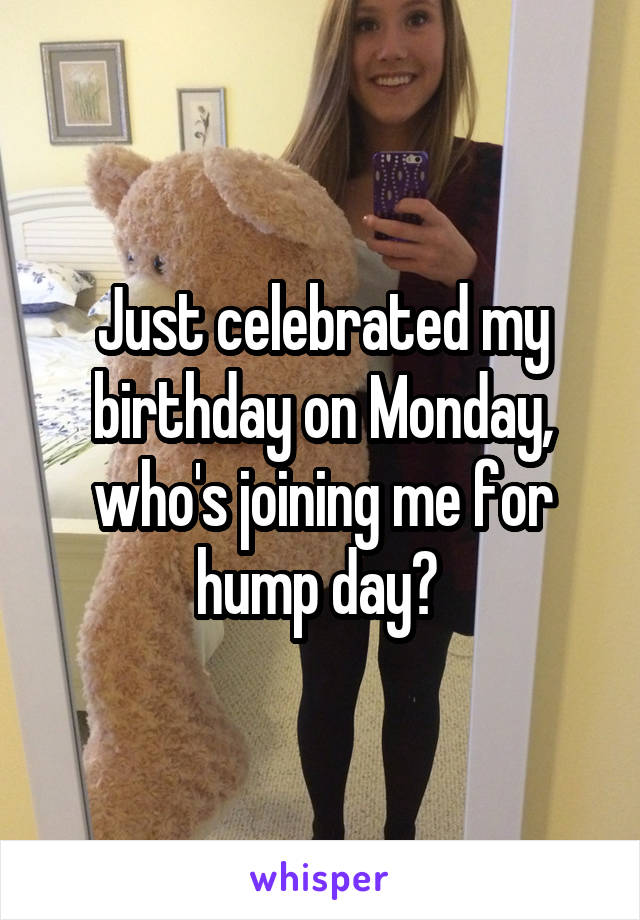 Just celebrated my birthday on Monday, who's joining me for hump day? 