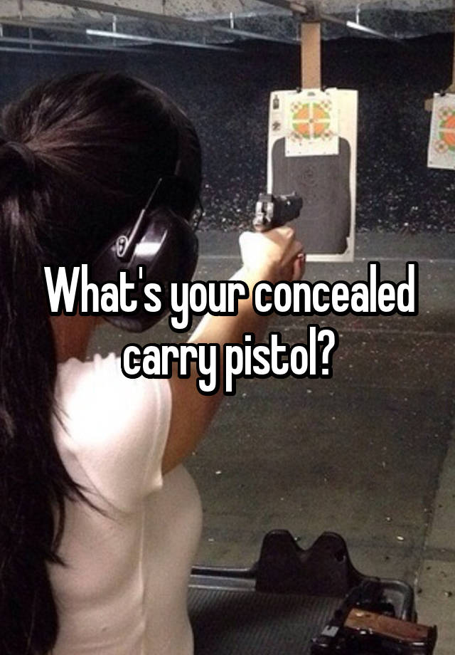 What's your concealed carry pistol?