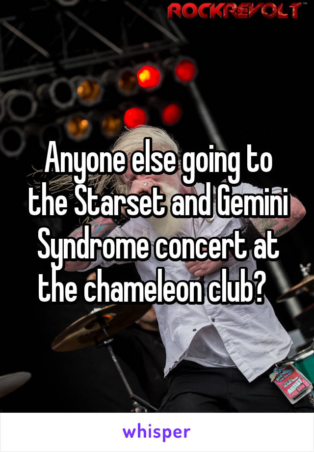 Anyone else going to the Starset and Gemini Syndrome concert at the chameleon club?  