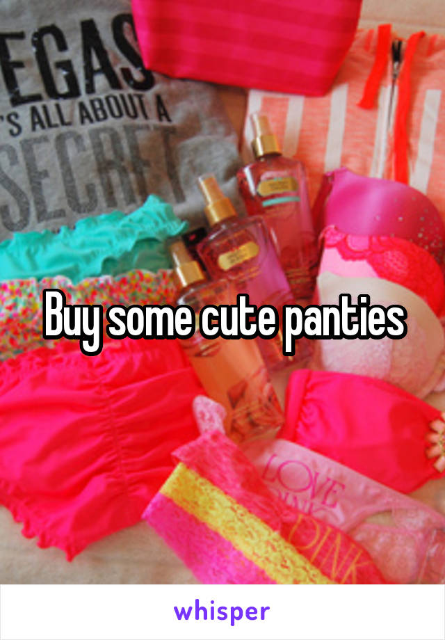 Buy some cute panties