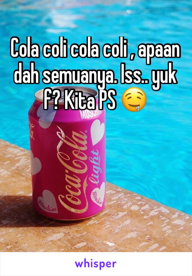 Cola coli cola coli , apaan dah semuanya. Iss.. yuk f? Kita PS 🤤