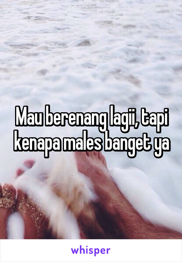 Mau berenang lagii, tapi kenapa males banget ya