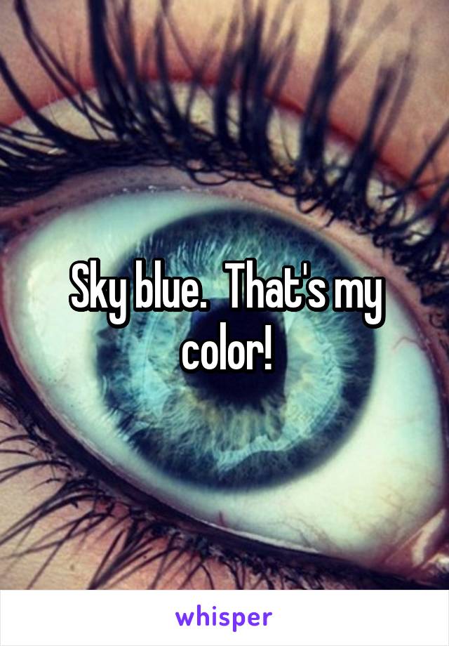 Sky blue.  That's my color!