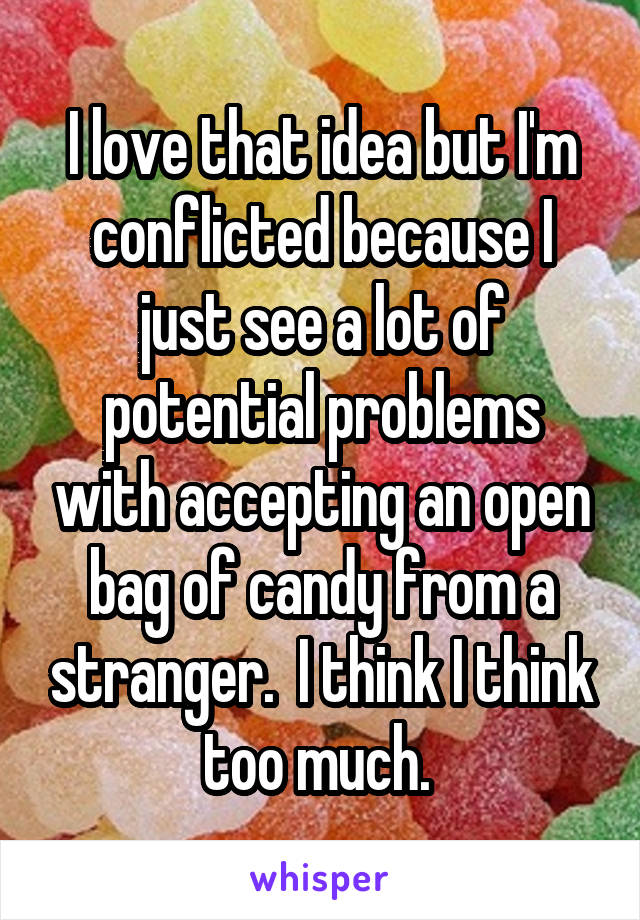 I love that idea but I'm conflicted because I just see a lot of potential problems with accepting an open bag of candy from a stranger.  I think I think too much. 