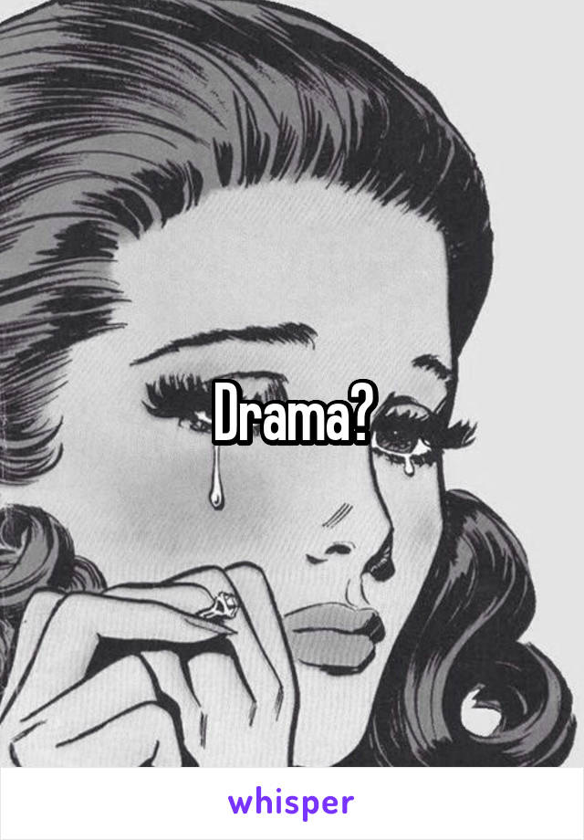 Drama?