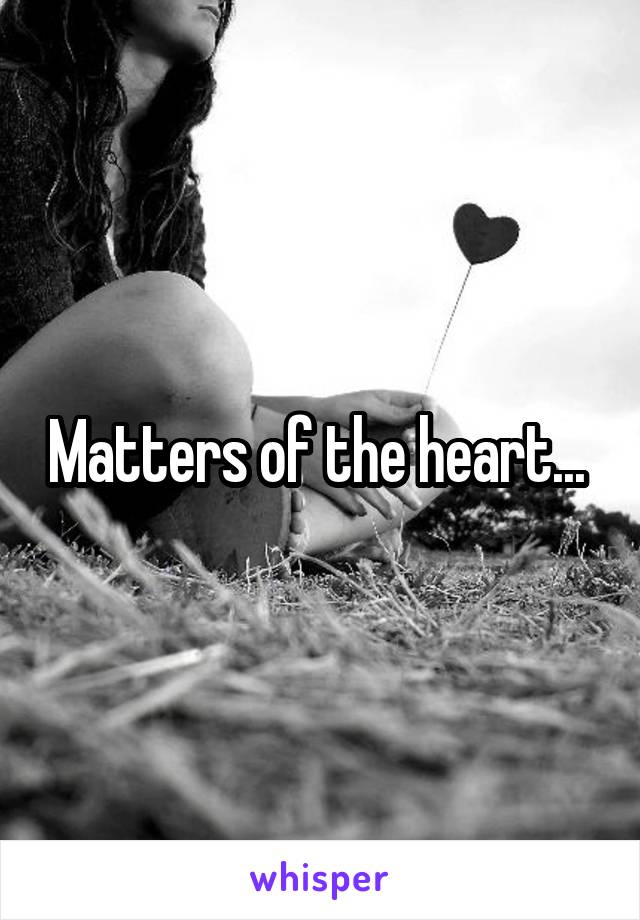 Matters of the heart... 