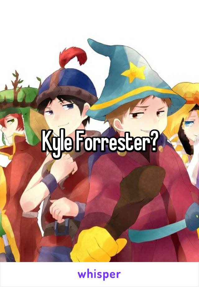 Kyle Forrester?