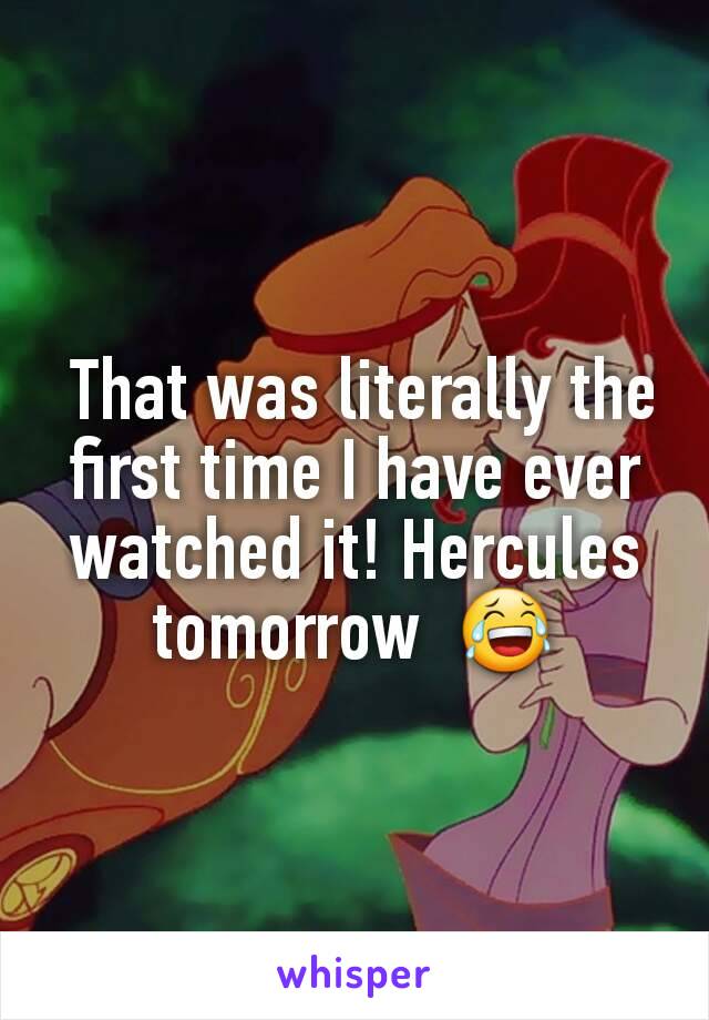  That was literally the first time I have ever watched it! Hercules tomorrow  😂