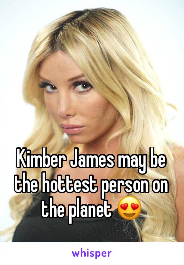 Kimber James may be the hottest person on the planet 😍