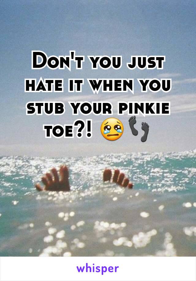 Don't you just hate it when you stub your pinkie toe?! 😢👣