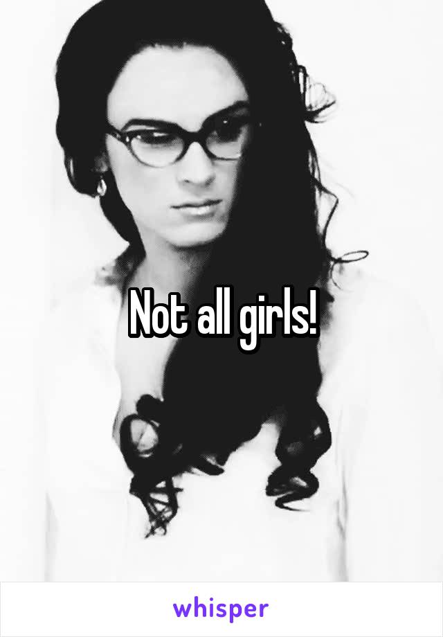 Not all girls!