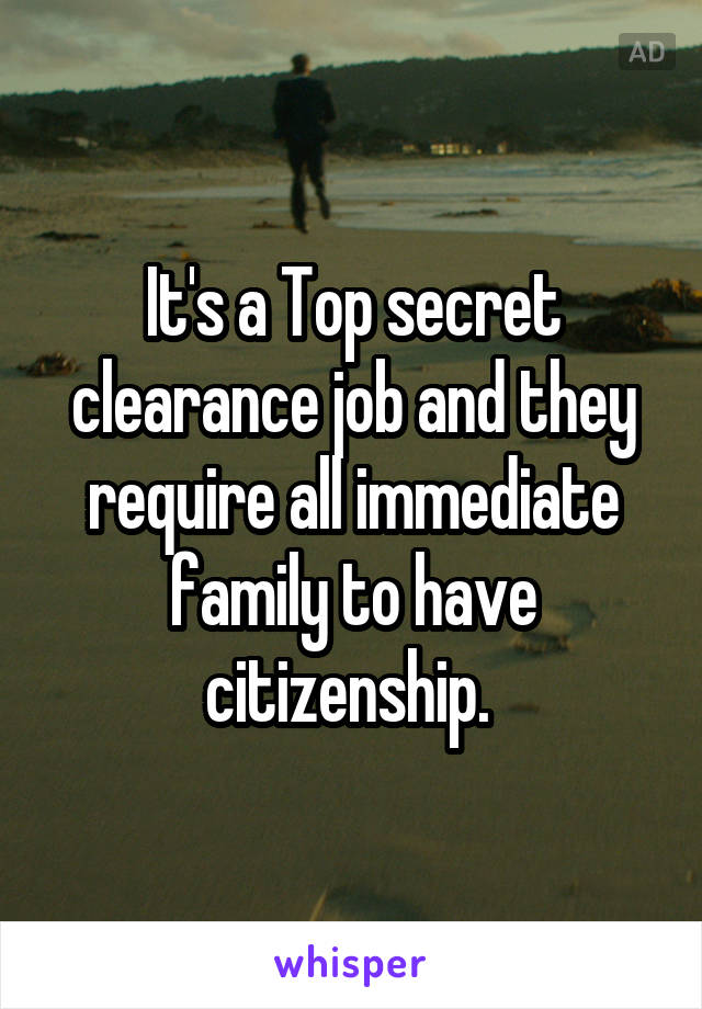 It's a Top secret clearance job and they require all immediate family to have citizenship. 