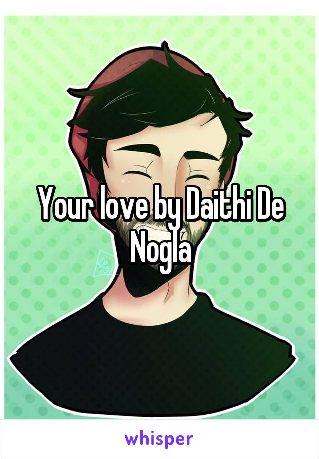 Your love by Daithi De Nogla