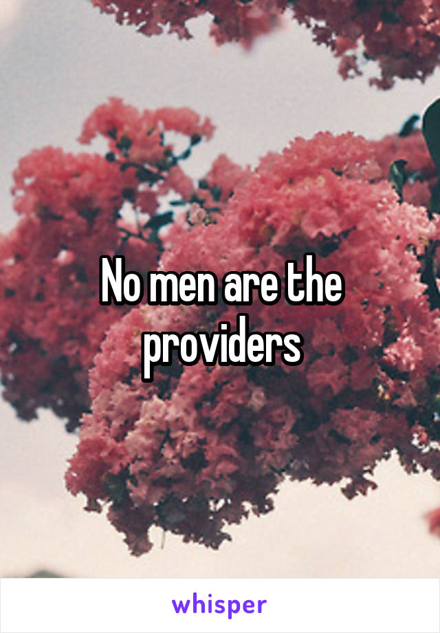 No men are the providers