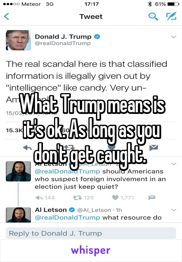 What Trump means is it's ok. As long as you don't get caught. 