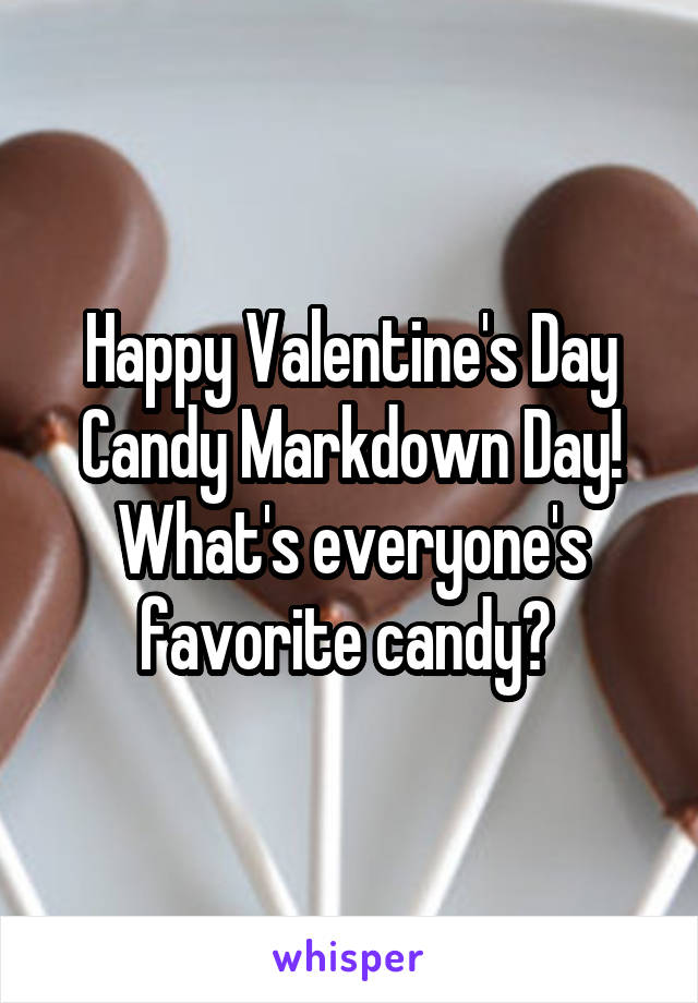 Happy Valentine's Day Candy Markdown Day! What's everyone's favorite candy? 