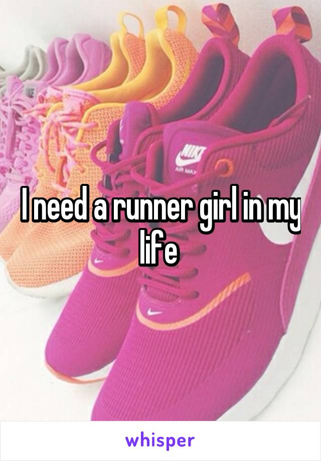 I need a runner girl in my life 