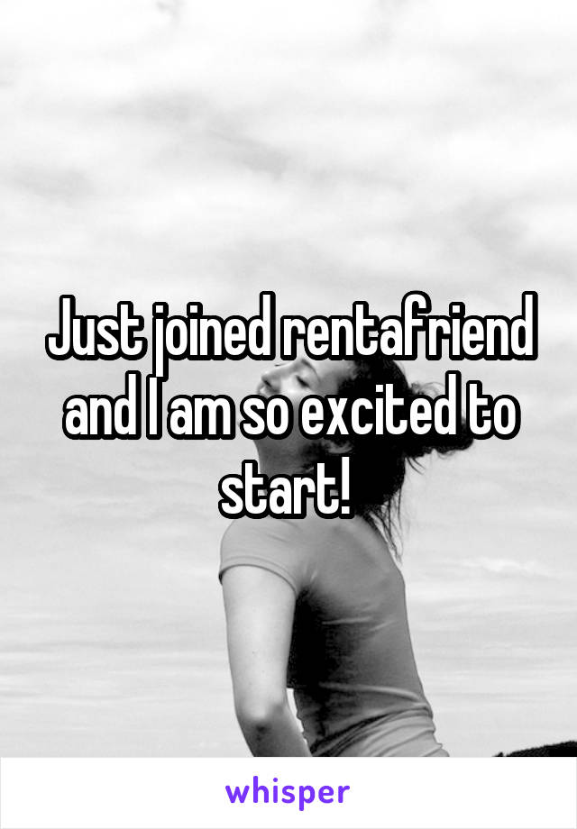 Just joined rentafriend and I am so excited to start! 