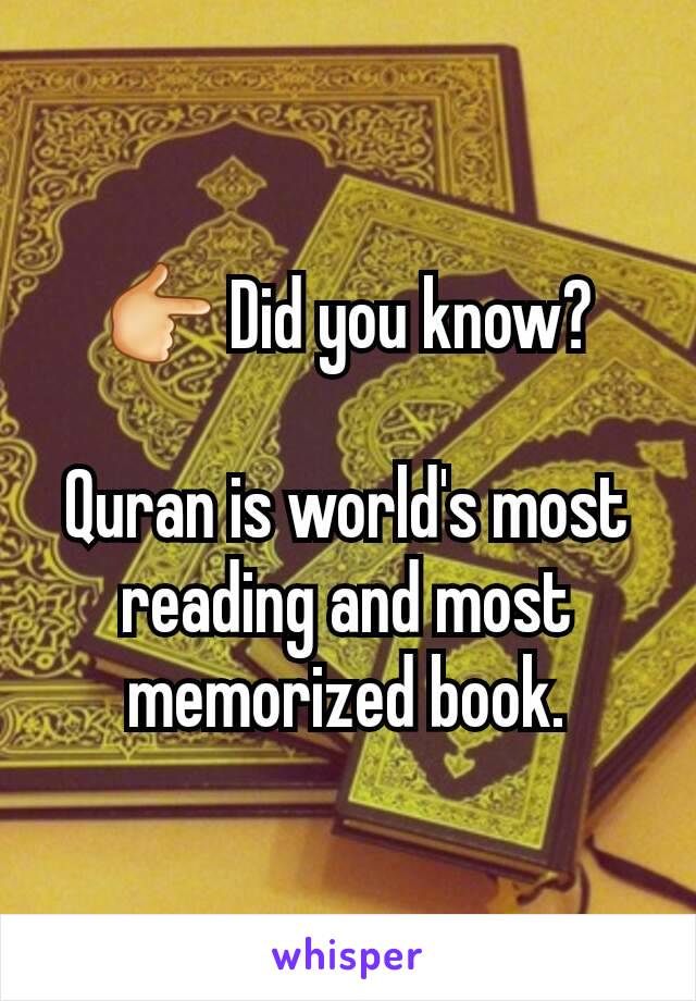 👉 Did you know?

Quran is world's most reading and most memorized book.