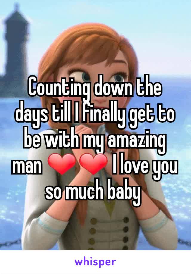 Counting down the days till I finally get to be with my amazing man ❤❤ I love you so much baby 