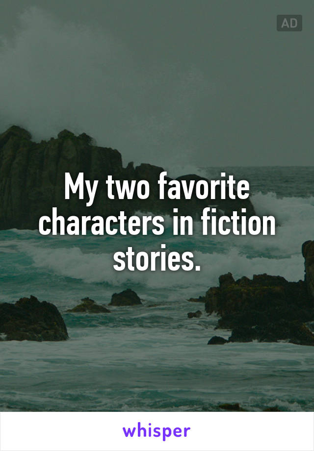 My two favorite characters in fiction stories.