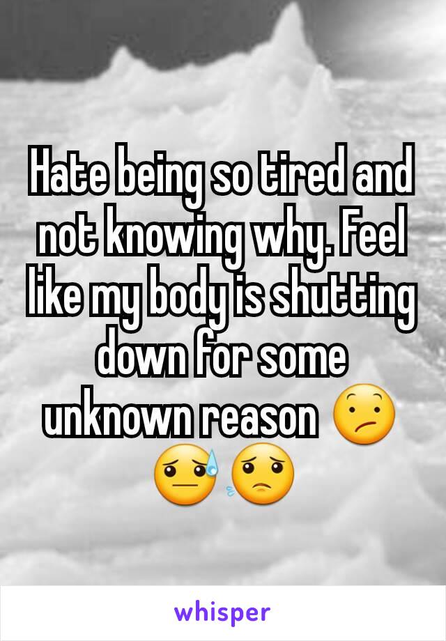 hate-being-so-tired-and-not-knowing-why-feel-like-my-body-is-shutting