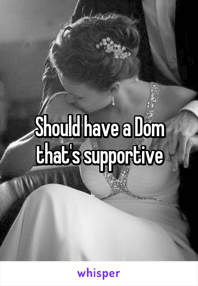 Should have a Dom that's supportive