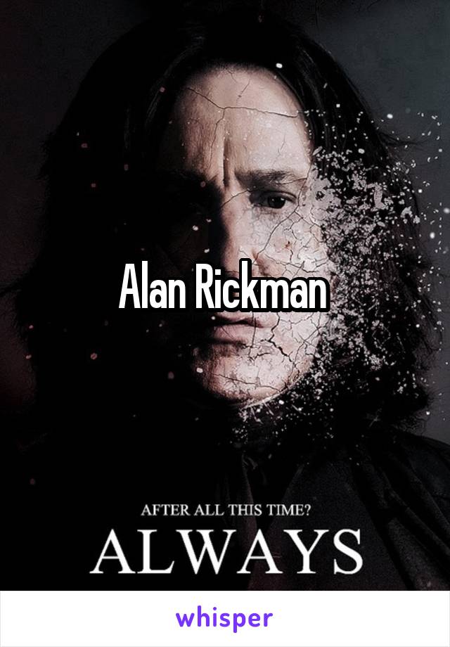 Alan Rickman 
