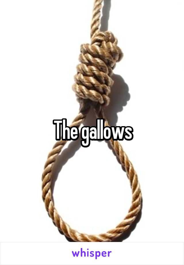 The gallows