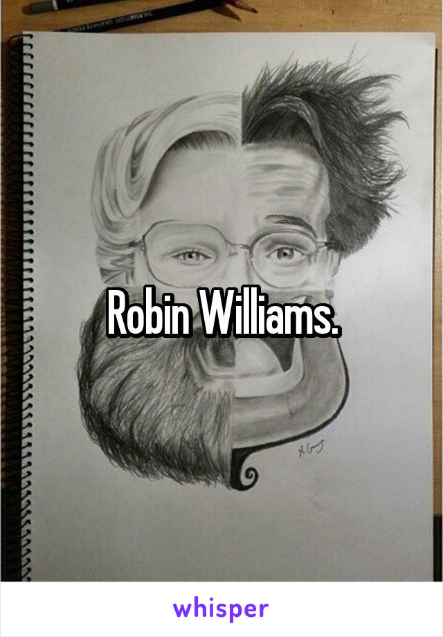 Robin Williams.