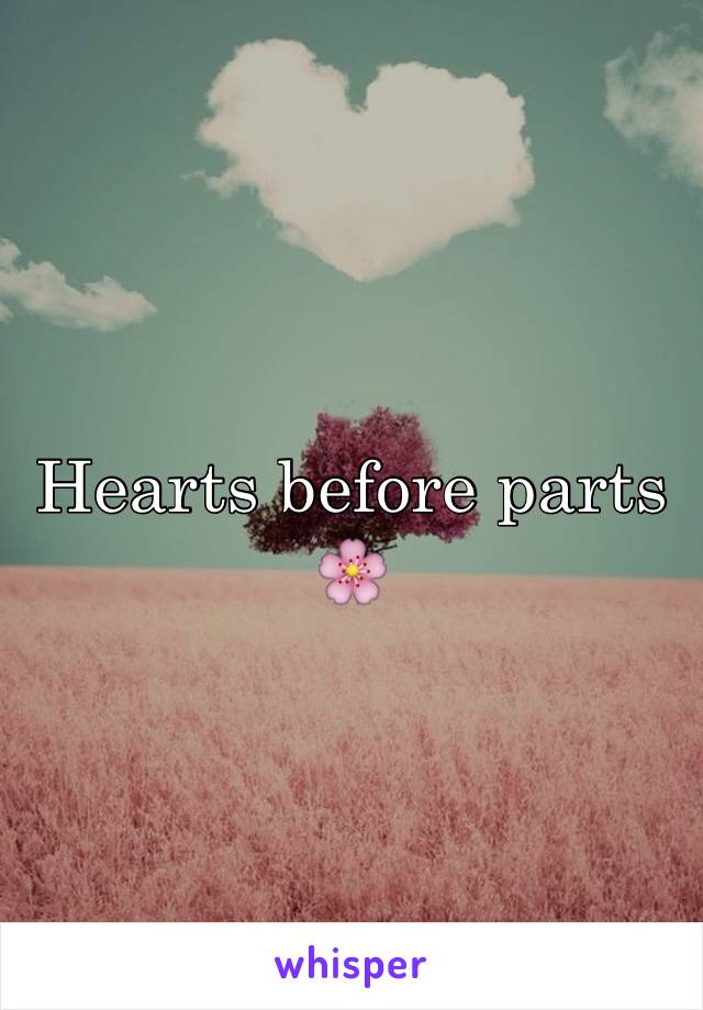 Hearts before parts 🌸