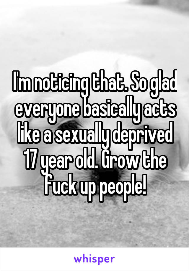 I'm noticing that. So glad everyone basically acts like a sexually deprived 17 year old. Grow the fuck up people!