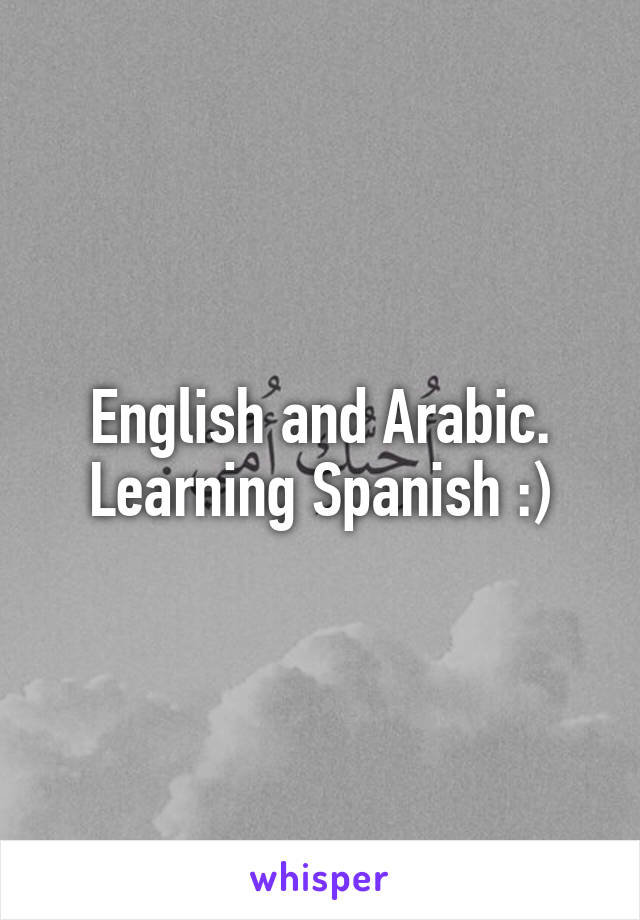 English and Arabic. Learning Spanish :)