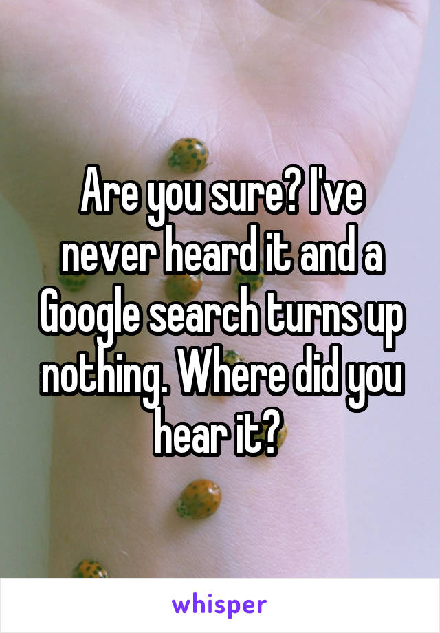 Are you sure? I've never heard it and a Google search turns up nothing. Where did you hear it? 