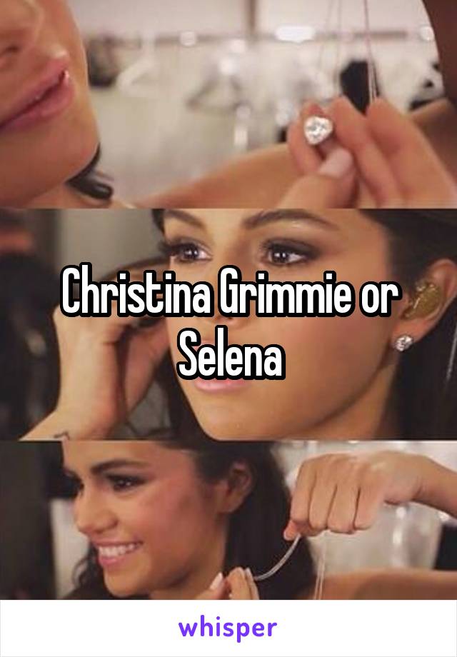 Christina Grimmie or Selena