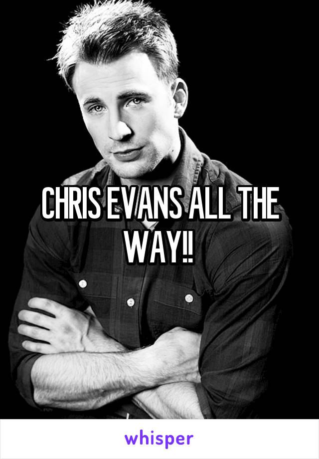 CHRIS EVANS ALL THE WAY!! 