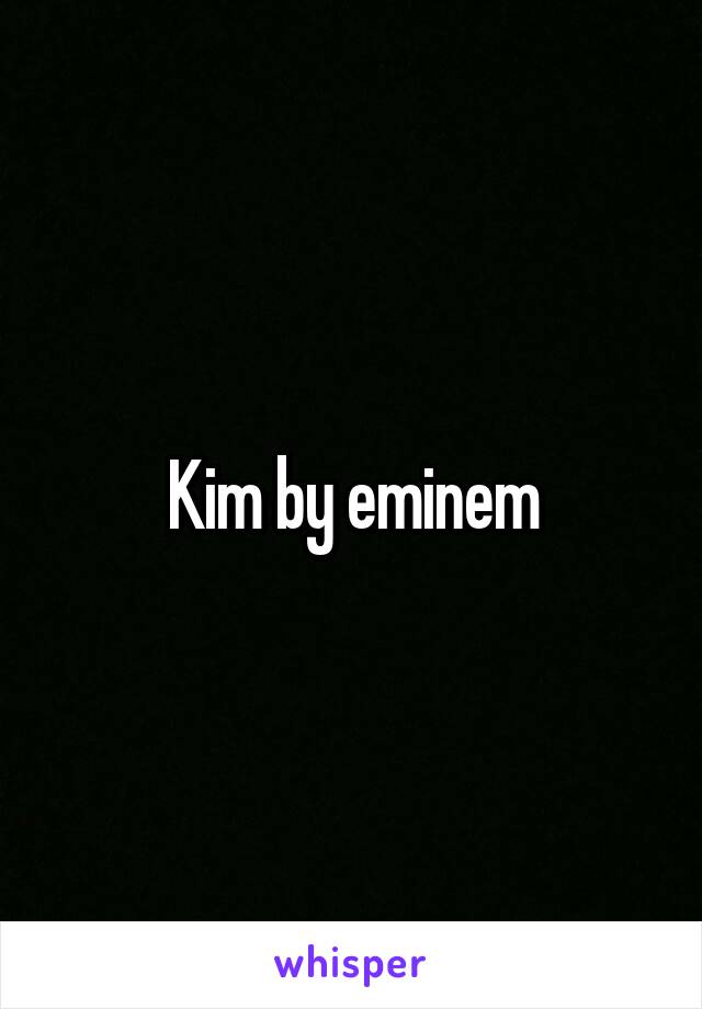 Kim by eminem