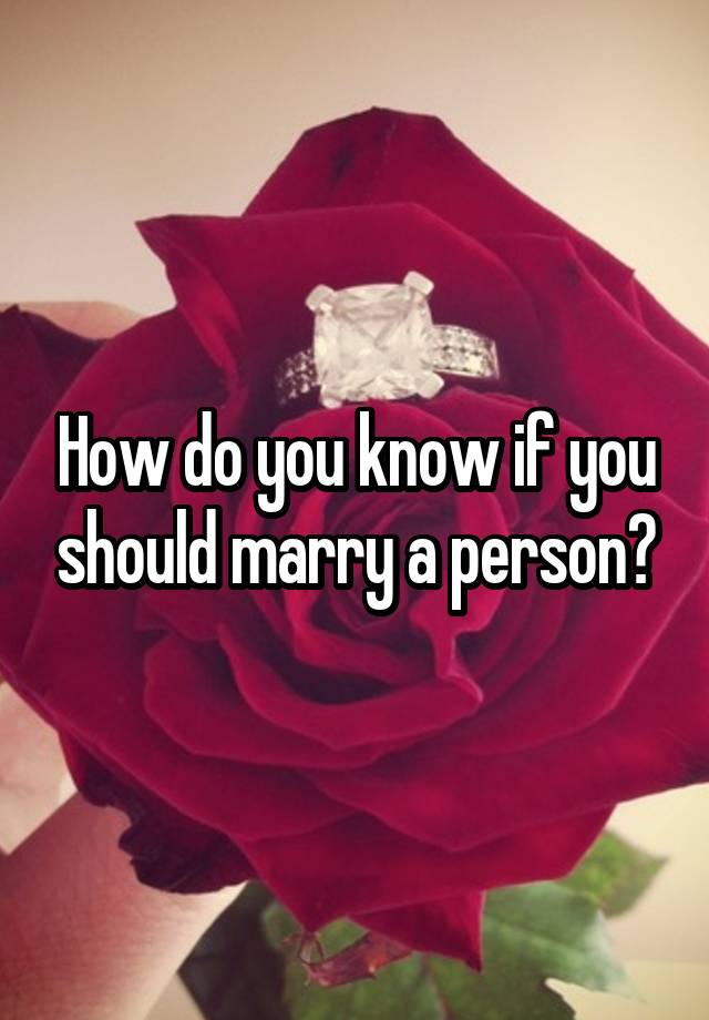 how-do-you-know-if-you-should-marry-a-person