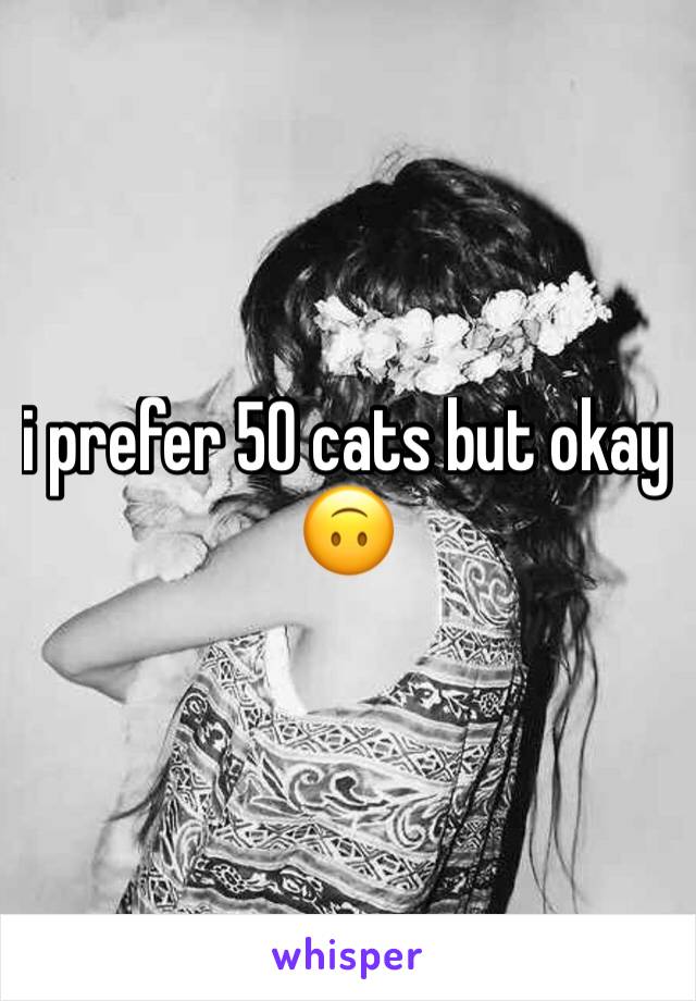 i prefer 50 cats but okay 🙃