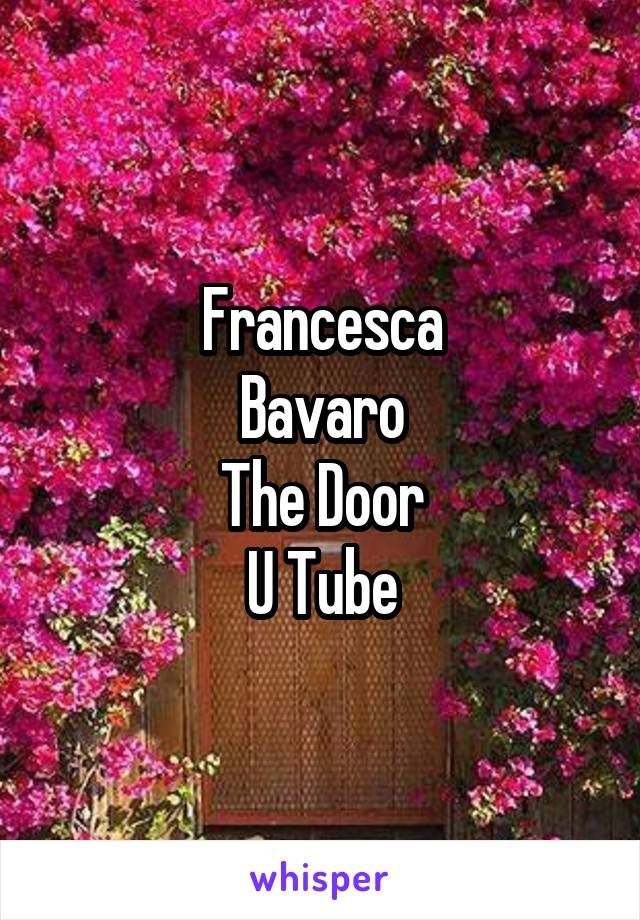 Francesca
Bavaro
The Door
U Tube