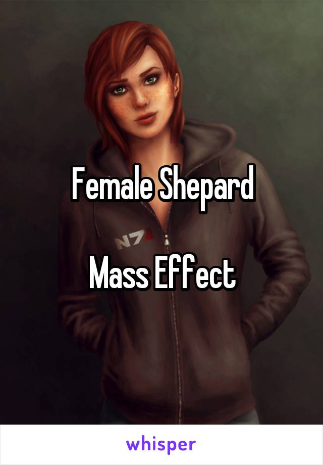 Female Shepard

Mass Effect