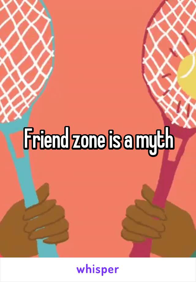 Friend zone is a myth