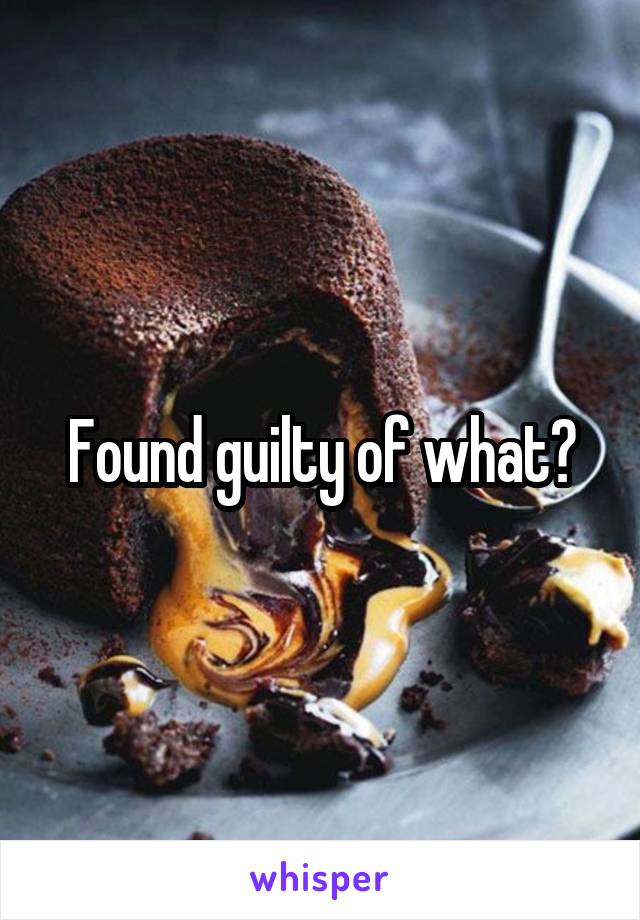 Found guilty of what?